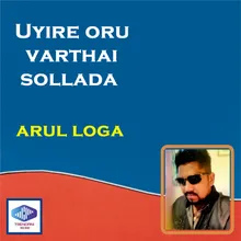 Uyire oru varthai sollada